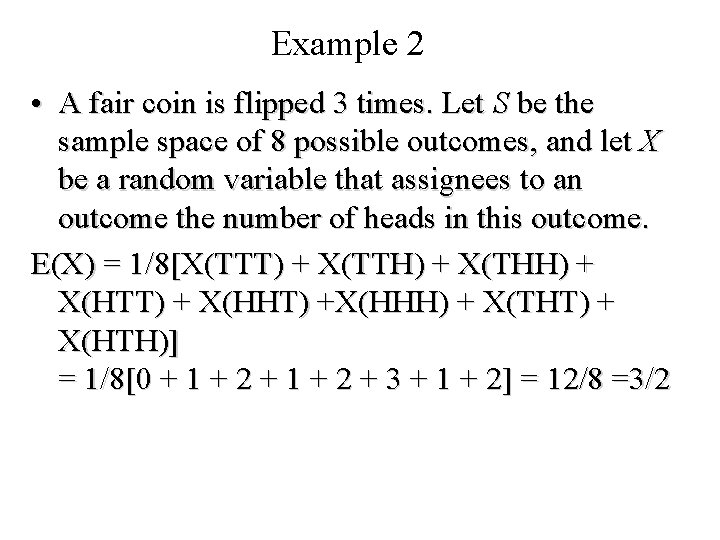 Module #19 – Probability Example 2 • A fair coin is flipped 3 times.