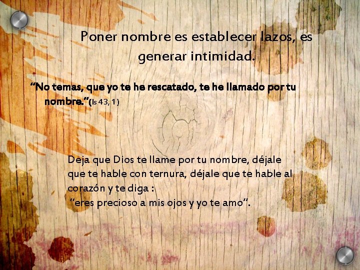 Poner nombre es establecer lazos, es generar intimidad. “No temas, que yo te he