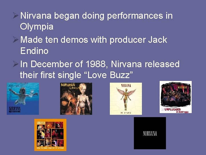 Ø Nirvana began doing performances in Olympia Ø Made ten demos with producer Jack