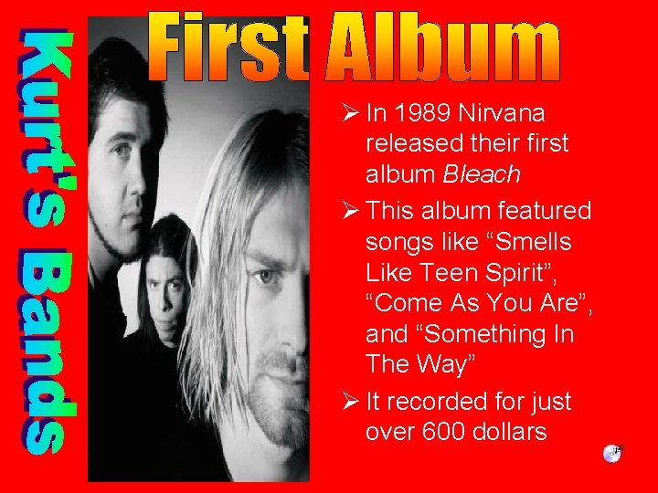 Ø In 1989 Nirvana released their first album Bleach Ø This album featured songs