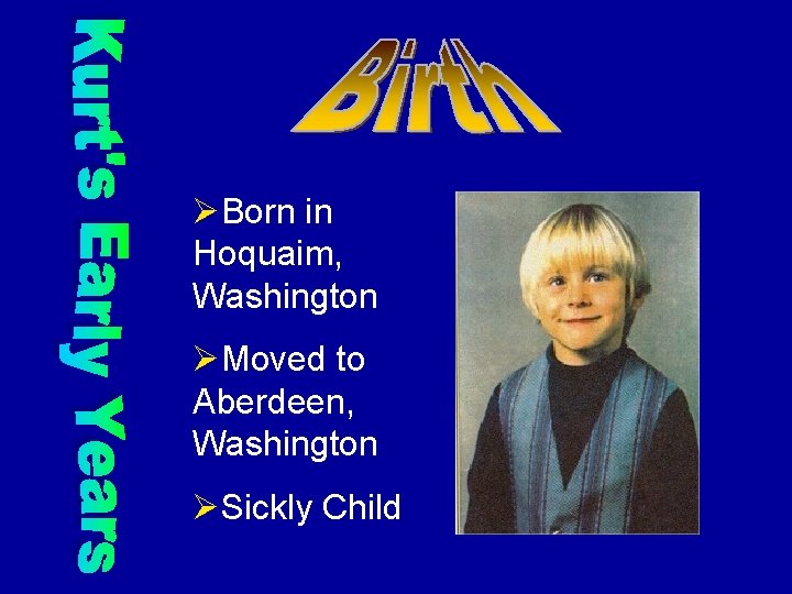 ØBorn in Hoquaim, Washington ØMoved to Aberdeen, Washington ØSickly Child 