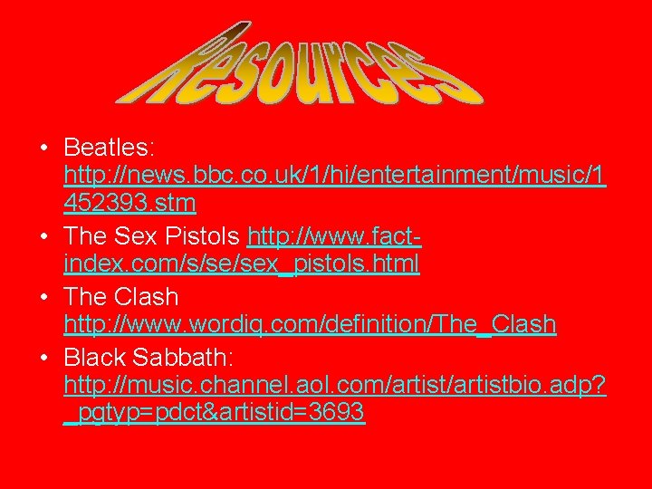  • Beatles: http: //news. bbc. co. uk/1/hi/entertainment/music/1 452393. stm • The Sex Pistols