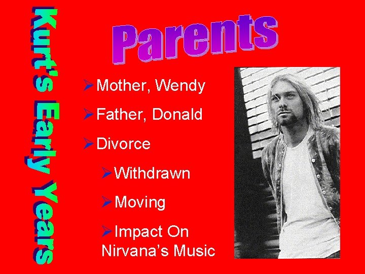 ØMother, Wendy ØFather, Donald ØDivorce ØWithdrawn ØMoving ØImpact On Nirvana’s Music 