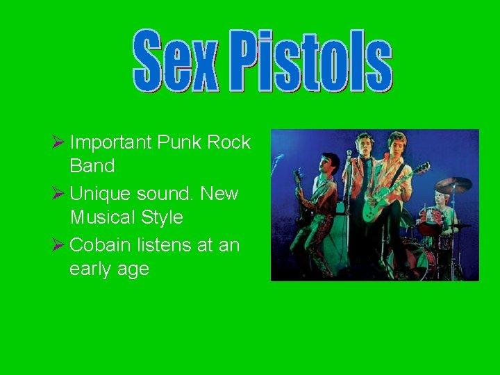 Ø Important Punk Rock Band Ø Unique sound. New Musical Style Ø Cobain listens