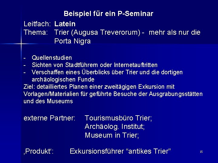 Beispiel für ein P-Seminar Leitfach: Latein Thema: Trier (Augusa Treverorum) - mehr als nur