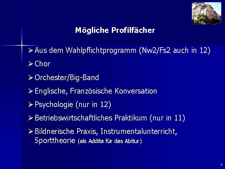 Mögliche Profilfächer Ø Aus dem Wahlpflichtprogramm (Nw 2/Fs 2 auch in 12) Ø Chor