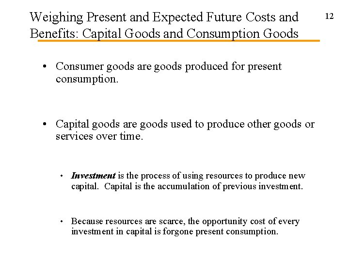 Weighing Present and Expected Future Costs and Benefits: Capital Goods and Consumption Goods •