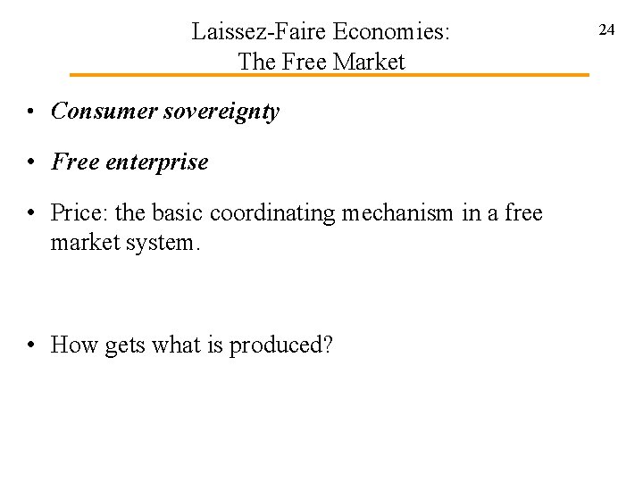 Laissez-Faire Economies: The Free Market • Consumer sovereignty • Free enterprise • Price: the