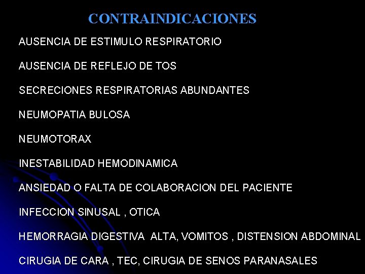 CONTRAINDICACIONES AUSENCIA DE ESTIMULO RESPIRATORIO AUSENCIA DE REFLEJO DE TOS SECRECIONES RESPIRATORIAS ABUNDANTES NEUMOPATIA