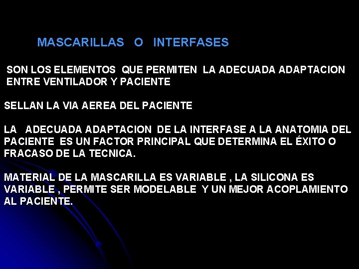 MASCARILLAS O INTERFASES SON LOS ELEMENTOS QUE PERMITEN LA ADECUADA ADAPTACION ENTRE VENTILADOR Y