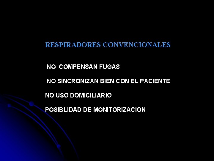 RESPIRADORES CONVENCIONALES NO COMPENSAN FUGAS NO SINCRONIZAN BIEN CON EL PACIENTE NO USO DOMICILIARIO