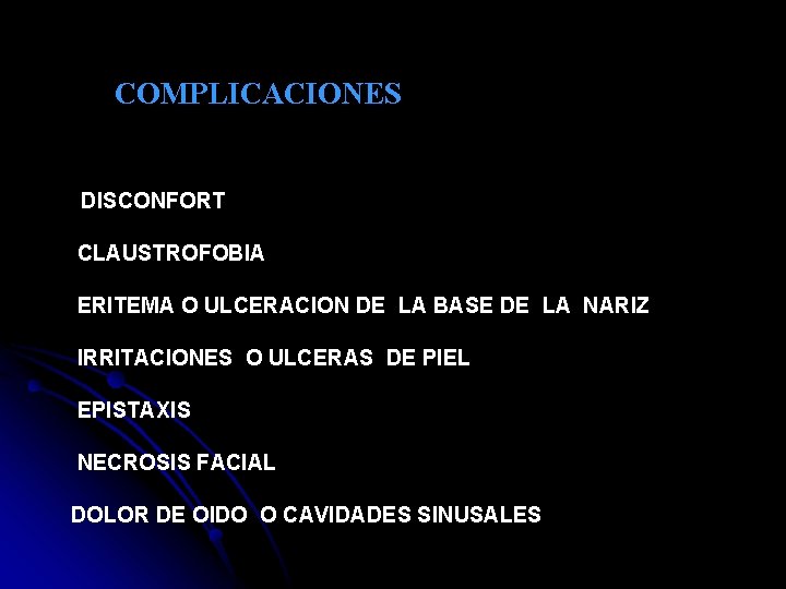 COMPLICACIONES DISCONFORT CLAUSTROFOBIA ERITEMA O ULCERACION DE LA BASE DE LA NARIZ IRRITACIONES O