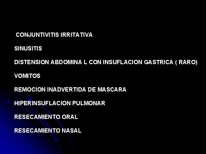 CONJUNTIVITIS IRRITATIVA SINUSITIS DISTENSION ABDOMINA L CON INSUFLACION GASTRICA ( RARO) VOMITOS REMOCION INADVERTIDA