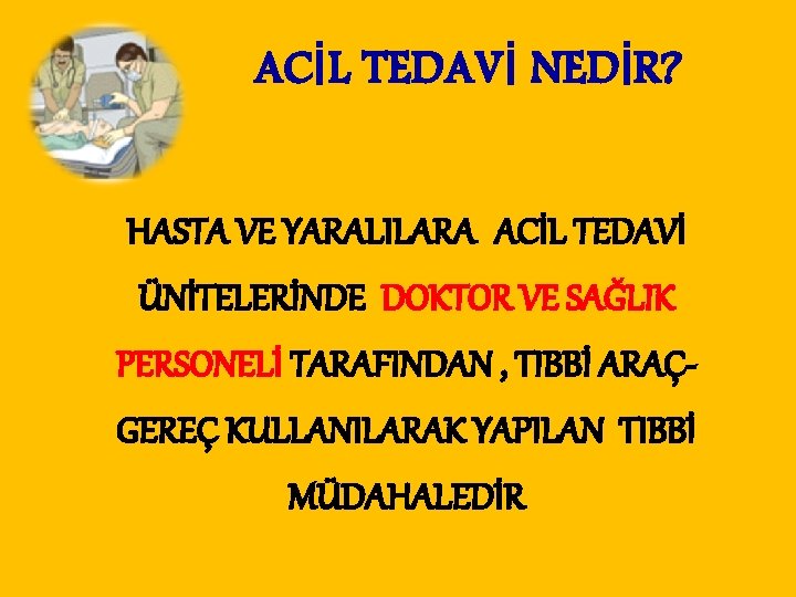 ACİL TEDAVİ NEDİR? HASTA VE YARALILARA ACİL TEDAVİ ÜNİTELERİNDE DOKTOR VE SAĞLIK PERSONELİ TARAFINDAN