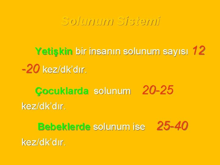 Solunum Sistemi Yetişkin bir insanın solunum sayısı 12 -20 kez/dk’dır. Çocuklarda solunum 20 -25