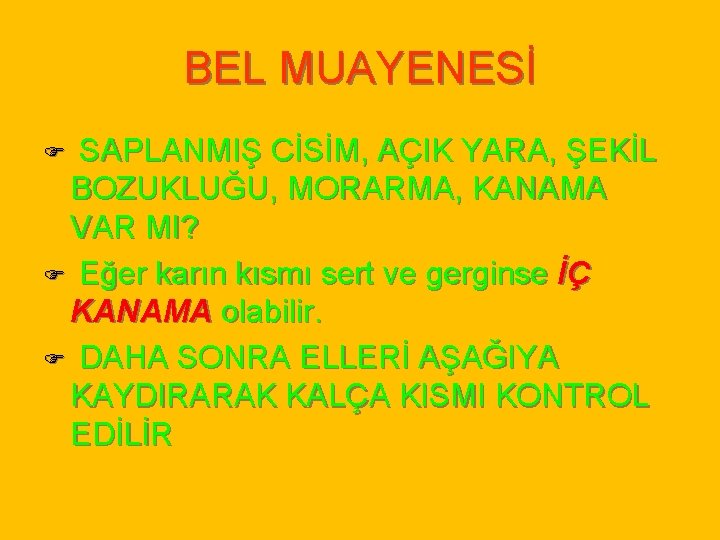 BEL MUAYENESİ SAPLANMIŞ CİSİM, AÇIK YARA, ŞEKİL BOZUKLUĞU, MORARMA, KANAMA VAR MI? F Eğer