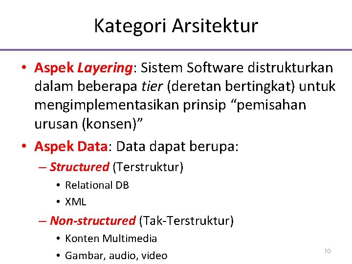 Kategori Arsitektur • Aspek Layering: Sistem Software distrukturkan dalam beberapa tier (deretan bertingkat) untuk