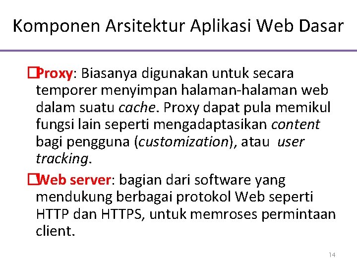 Komponen Arsitektur Aplikasi Web Dasar �Proxy: Biasanya digunakan untuk secara temporer menyimpan halaman-halaman web