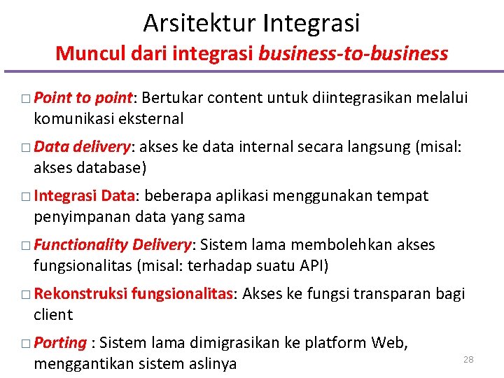 Arsitektur Integrasi Muncul dari integrasi business-to-business � Point to point: Bertukar content untuk diintegrasikan