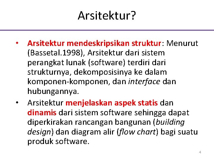 Arsitektur? • Arsitektur mendeskripsikan struktur: Menurut (Bassetal. 1998), Arsitektur dari sistem perangkat lunak (software)