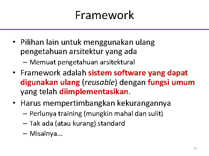 Framework • Pilihan lain untuk menggunakan ulang pengetahuan arsitektur yang ada – Memuat pengetahuan