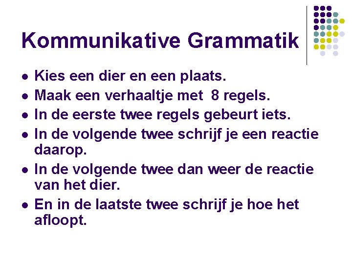 Kommunikative Grammatik l l l Kies een dier en een plaats. Maak een verhaaltje