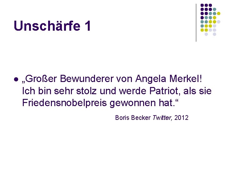 Unschärfe 1 l „Großer Bewunderer von Angela Merkel! Ich bin sehr stolz und werde