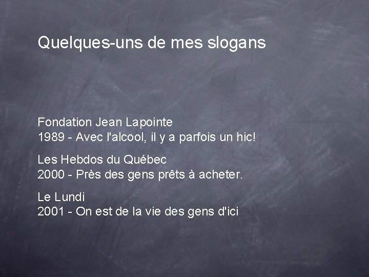 Quelques-uns de mes slogans Fondation Jean Lapointe 1989 - Avec l'alcool, il y a