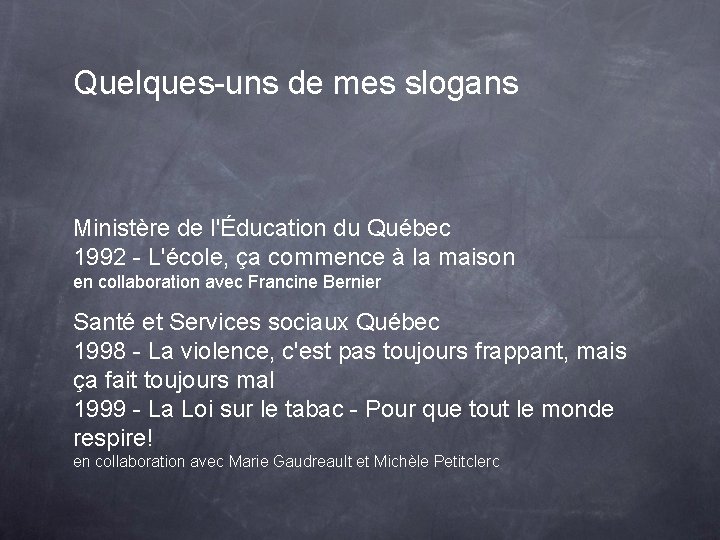 Quelques-uns de mes slogans Ministère de l'Éducation du Québec 1992 - L'école, ça commence