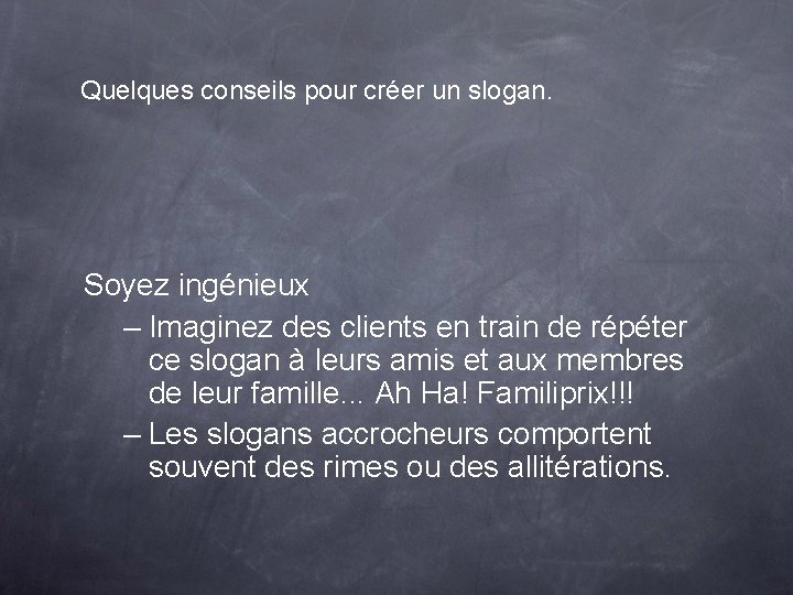 Quelques conseils pour créer un slogan. Soyez ingénieux – Imaginez des clients en train