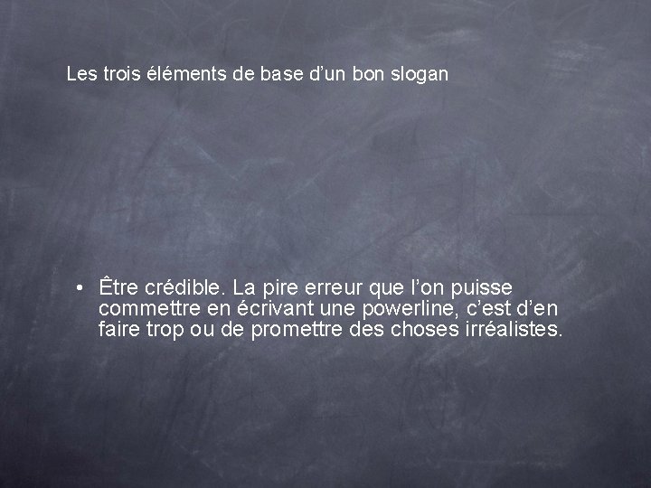 Les trois éléments de base d’un bon slogan • Être crédible. La pire erreur