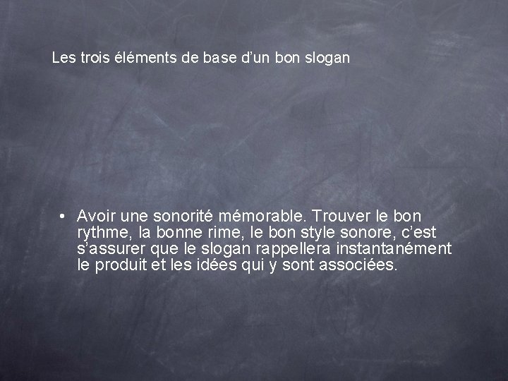 Les trois éléments de base d’un bon slogan • Avoir une sonorité mémorable. Trouver