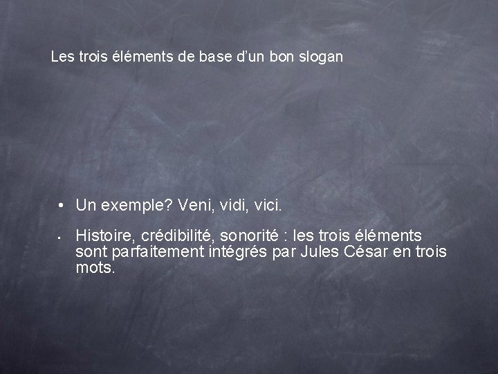 Les trois éléments de base d’un bon slogan • Un exemple? Veni, vidi, vici.