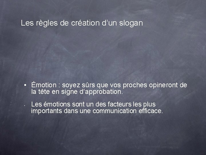 Les règles de création d’un slogan • Émotion : soyez sûrs que vos proches