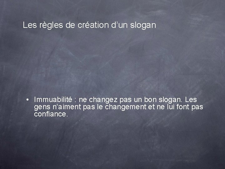 Les règles de création d’un slogan • Immuabilité : ne changez pas un bon