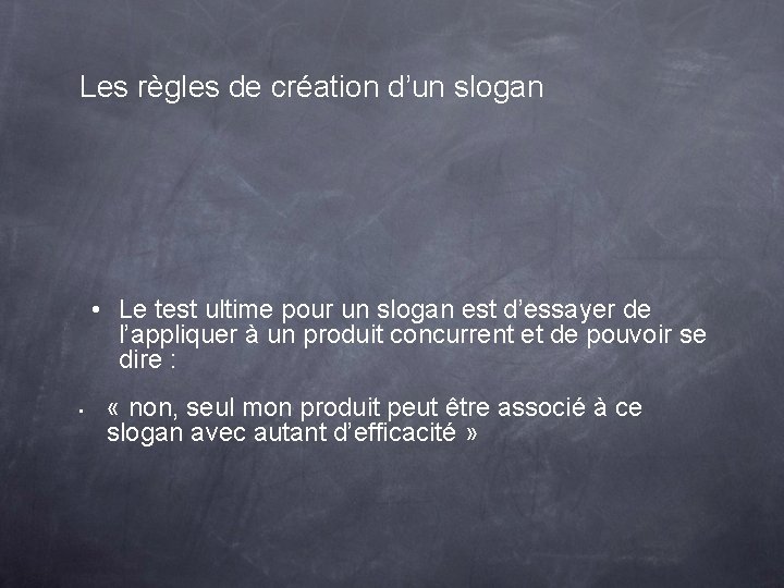 Les règles de création d’un slogan • Le test ultime pour un slogan est