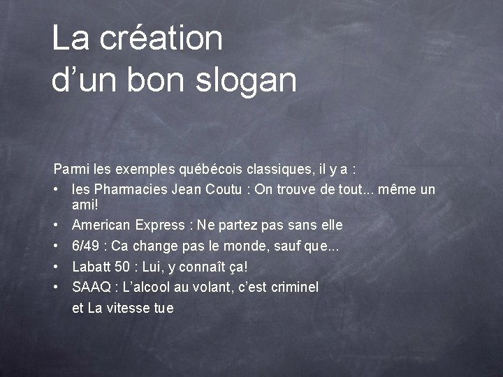 La création d’un bon slogan Parmi les exemples québécois classiques, il y a :