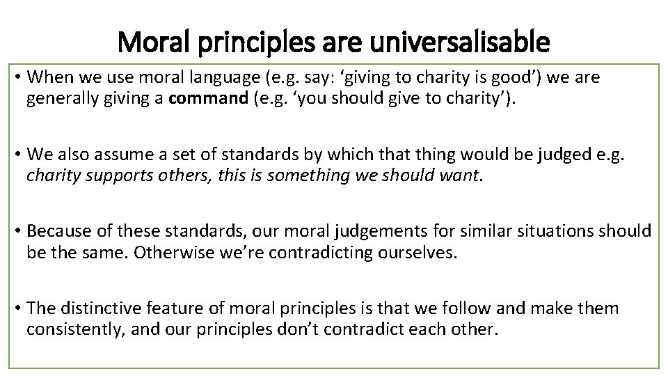 Moral principles are universalisable • When we use moral language (e. g. say: ‘giving