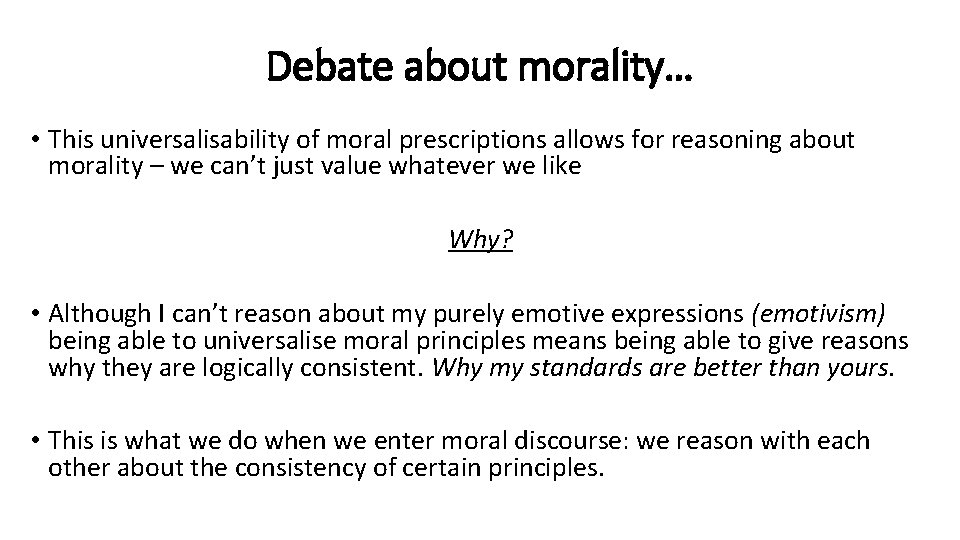 Debate about morality… • This universalisability of moral prescriptions allows for reasoning about morality