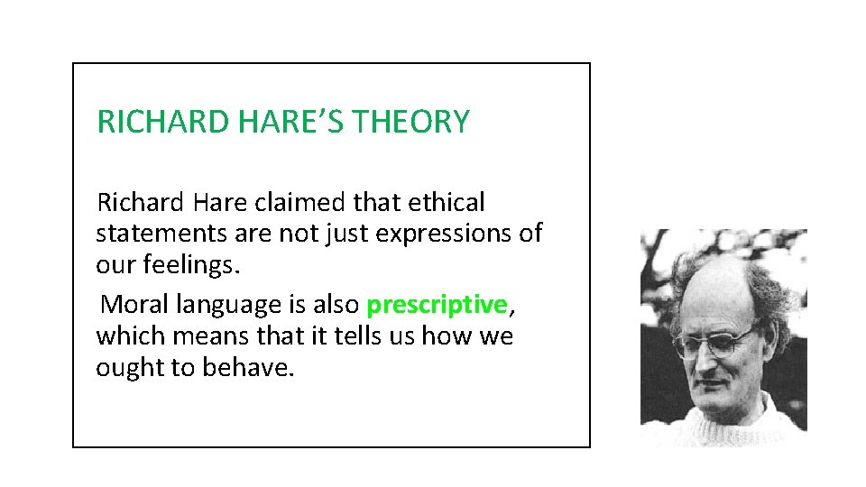 RICHARD HARE’S THEORY Richard Hare claimed that ethical statements are not just expressions of