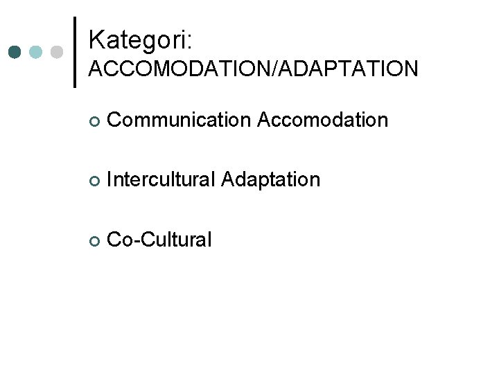 Kategori: ACCOMODATION/ADAPTATION ¢ Communication Accomodation ¢ Intercultural Adaptation ¢ Co-Cultural 