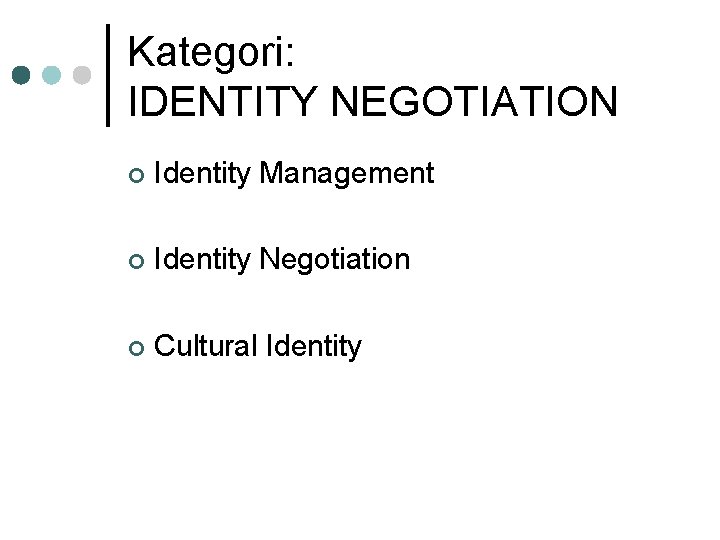 Kategori: IDENTITY NEGOTIATION ¢ Identity Management ¢ Identity Negotiation ¢ Cultural Identity 
