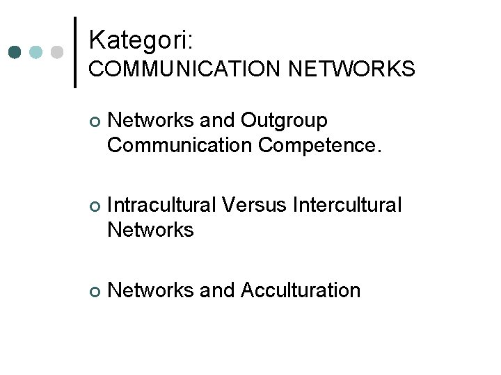 Kategori: COMMUNICATION NETWORKS ¢ Networks and Outgroup Communication Competence. ¢ Intracultural Versus Intercultural Networks