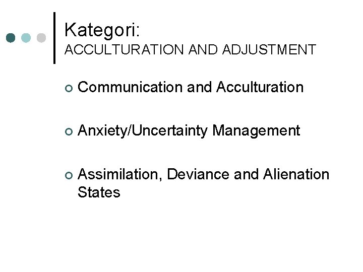 Kategori: ACCULTURATION AND ADJUSTMENT ¢ Communication and Acculturation ¢ Anxiety/Uncertainty Management ¢ Assimilation, Deviance
