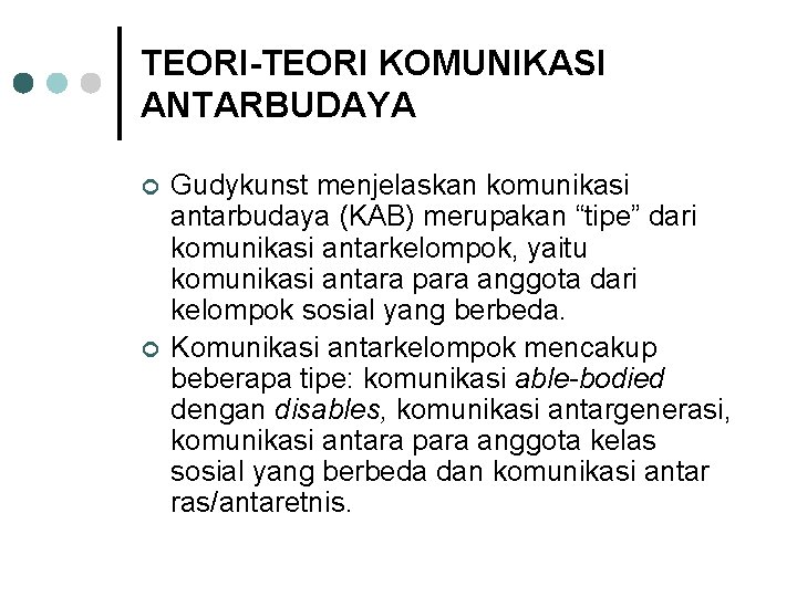 TEORI-TEORI KOMUNIKASI ANTARBUDAYA ¢ ¢ Gudykunst menjelaskan komunikasi antarbudaya (KAB) merupakan “tipe” dari komunikasi