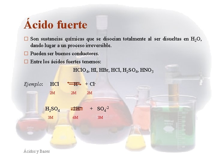 Ácido fuerte � Son sustancias químicas que se disocian totalmente al ser disueltas en