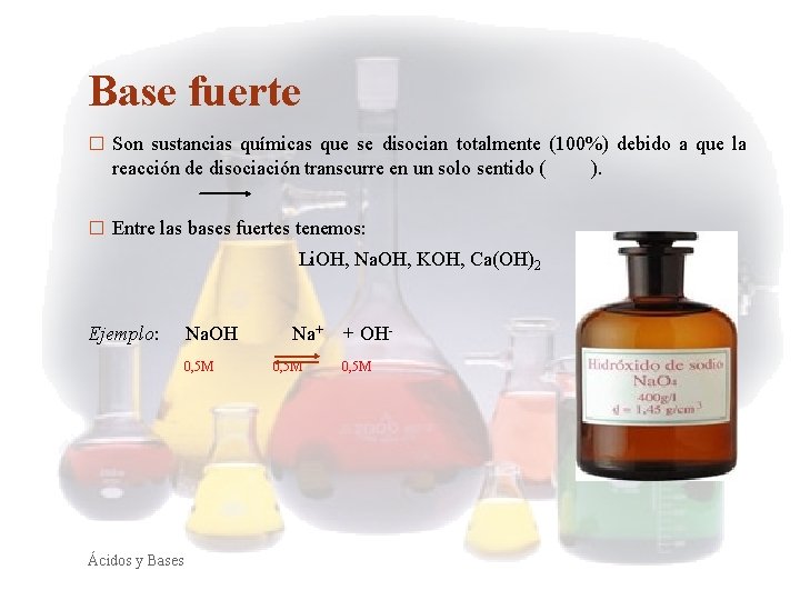 Base fuerte � Son sustancias químicas que se disocian totalmente (100%) debido a que