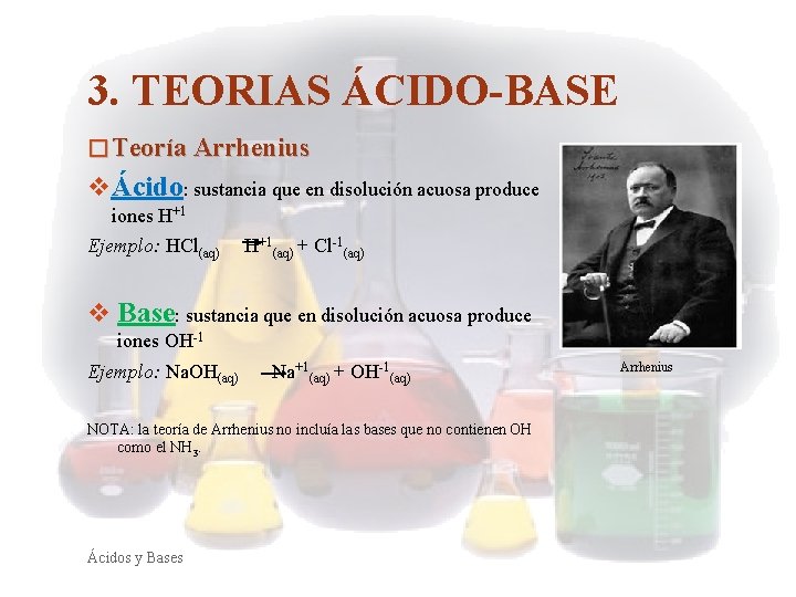 3. TEORIAS ÁCIDO-BASE � Teoría Arrhenius v Ácido: sustancia que en disolución acuosa produce