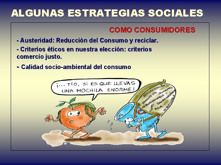 ALGUNAS ESTRATEGIAS SOCIALES COMO CONSUMIDORES - Austeridad: Reducción del Consumo y reciclar. - Criterios