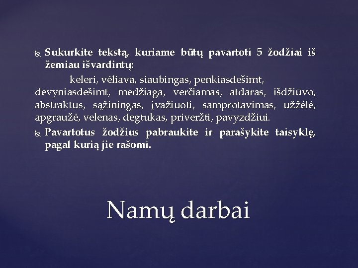 Sukurkite tekstą, kuriame būtų pavartoti 5 žodžiai iš žemiau išvardintų: keleri, vėliava, siaubingas, penkiasdešimt,